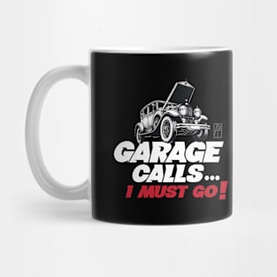GARAGE CALLS... I must go! - CAR FAN - GARAGE FAN -3 Mug